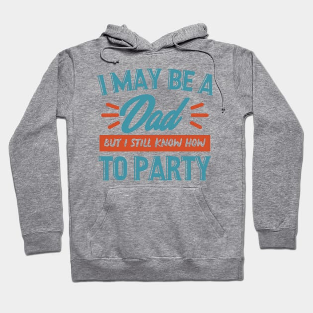 I may be a dad but i still know how to party shirt Hoodie by SweetPeaTees